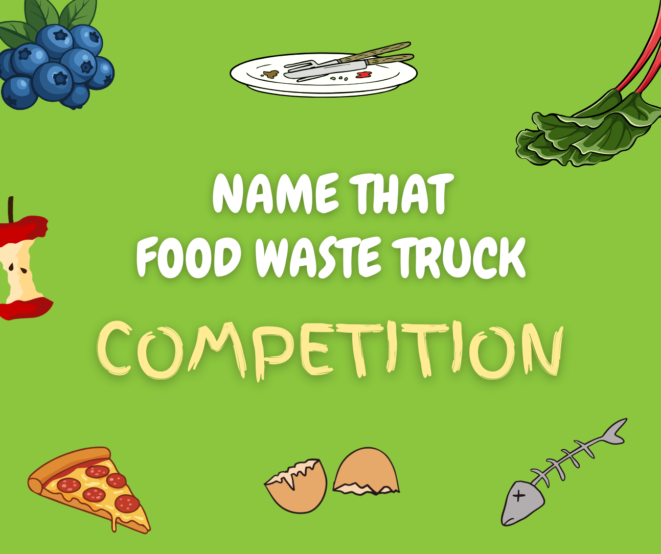 green background with animated images of an apple core, bunch of grapes, a slice of pizza, a fish bone, piece of rhubarb and some egg shells. the wording inside the post says: Name that food waste truck competition